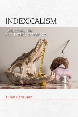 Cover: 9781474480307 | Indexicalism | Realism and the Metaphysics of Paradox | Hilan Bensusan