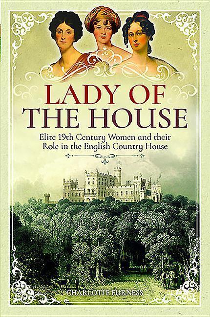 Cover: 9781526702746 | Lady of the House: Elite 19th Century Women and Their Role in the...