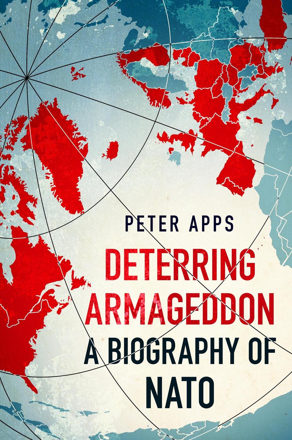 Cover: 9781035405763 | Deterring Armageddon: A Biography of NATO | Peter Apps | Taschenbuch