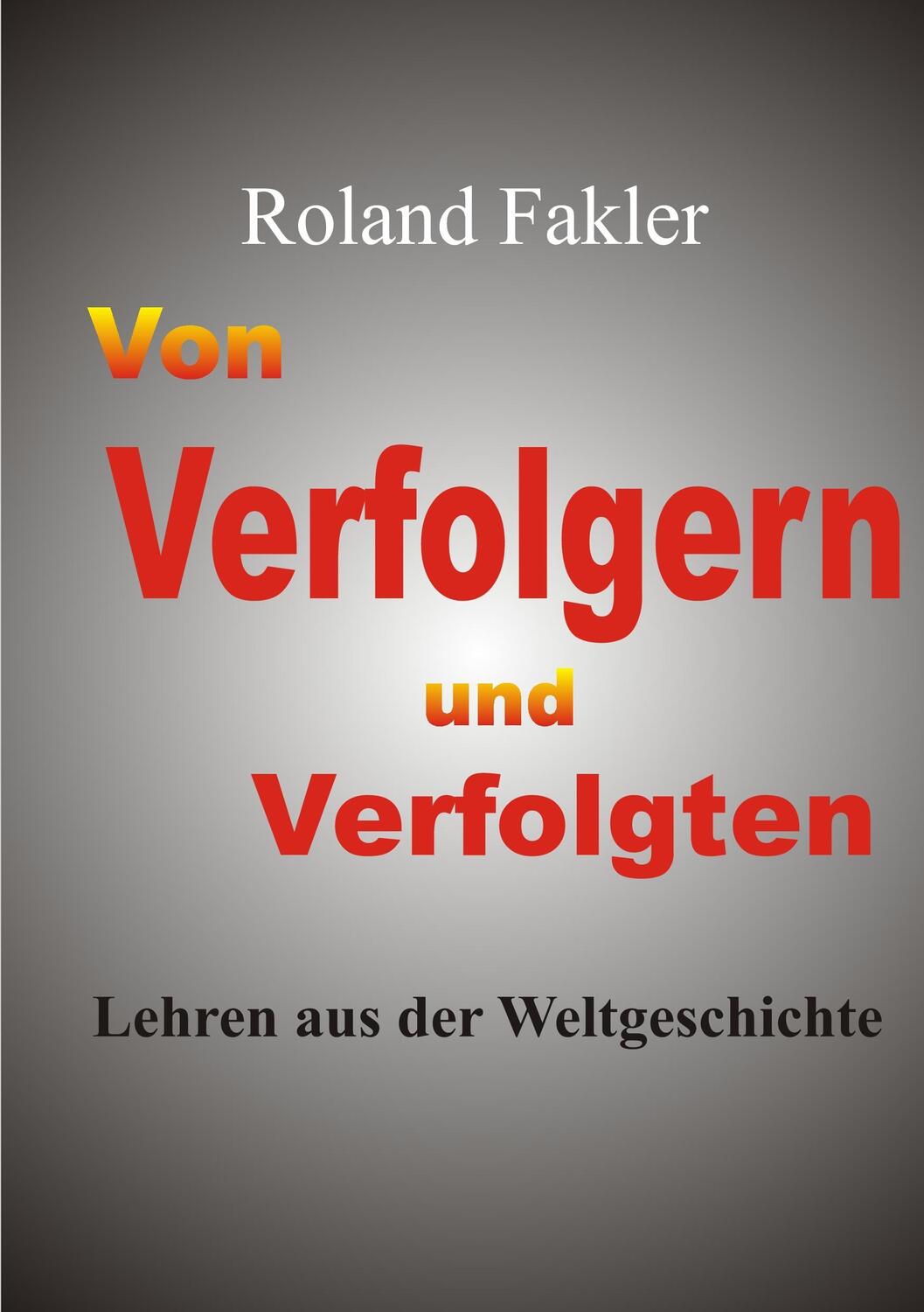 Cover: 9783744899031 | Von Verfolgern und Verfolgten | Lehren aus der Weltgeschichte | Fakler