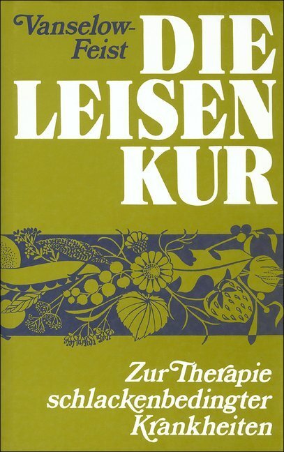 Cover: 9783799900102 | Die Leisen-Kur | Zur Therapie schlackenbedingter Krankheiten | Buch