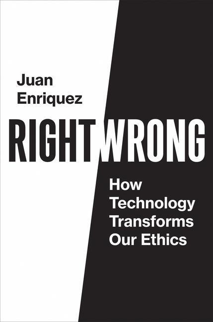 Cover: 9780262542814 | Right/Wrong | How Technology Transforms Our Ethics | Juan Enriquez
