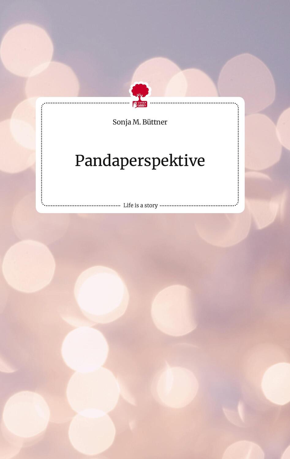 Cover: 9783710818387 | Pandaperspektive. Life is a Story - story.one | Sonja M. Büttner