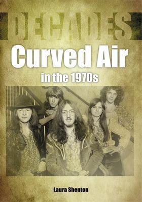 Cover: 9781789520699 | Curved Air in the 1970s (Decades) | Laura Shenton | Taschenbuch | 2021