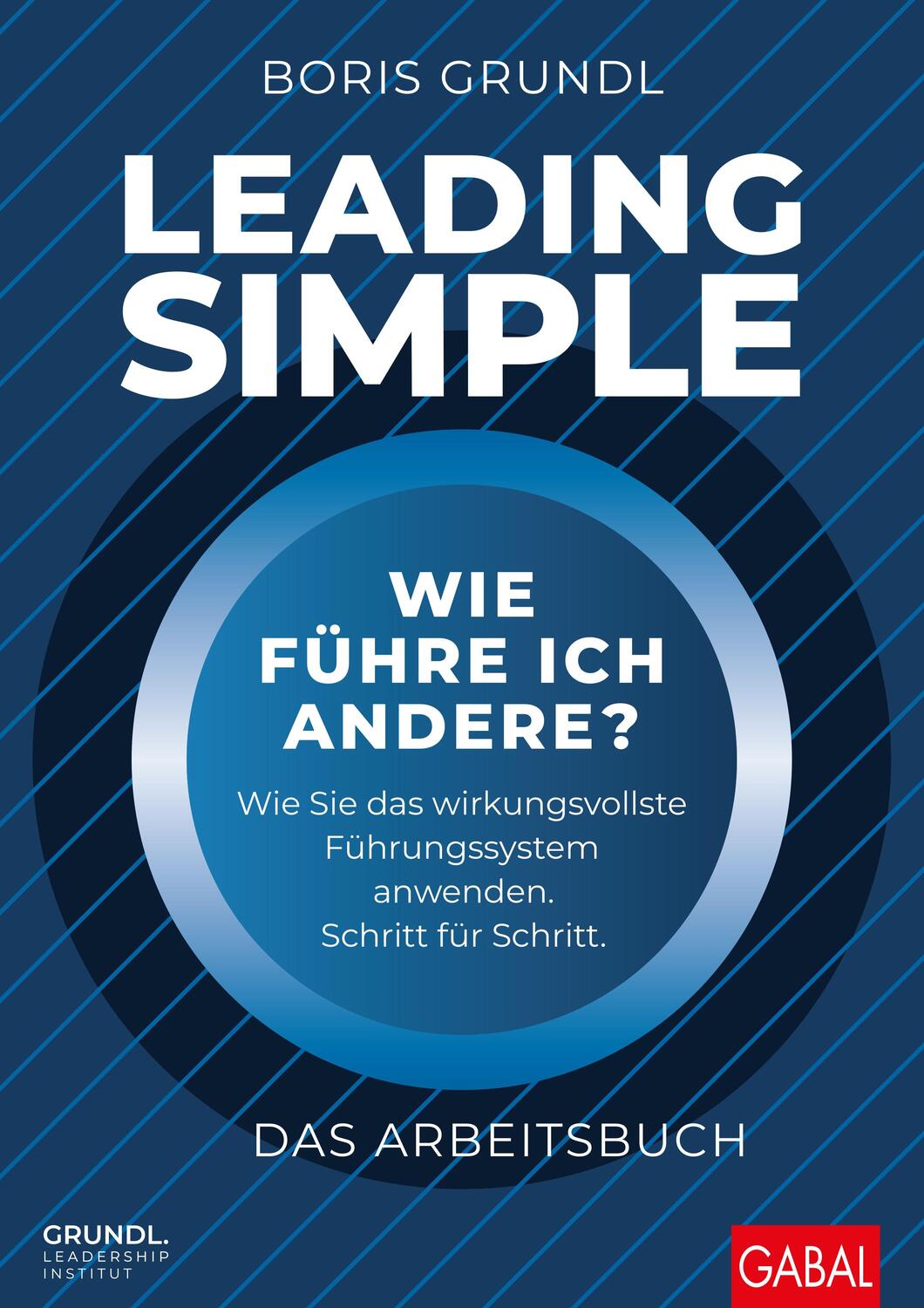 Cover: 9783967391107 | Leading Simple - Das Arbeitsbuch | Boris Grundl | Taschenbuch | 320 S.