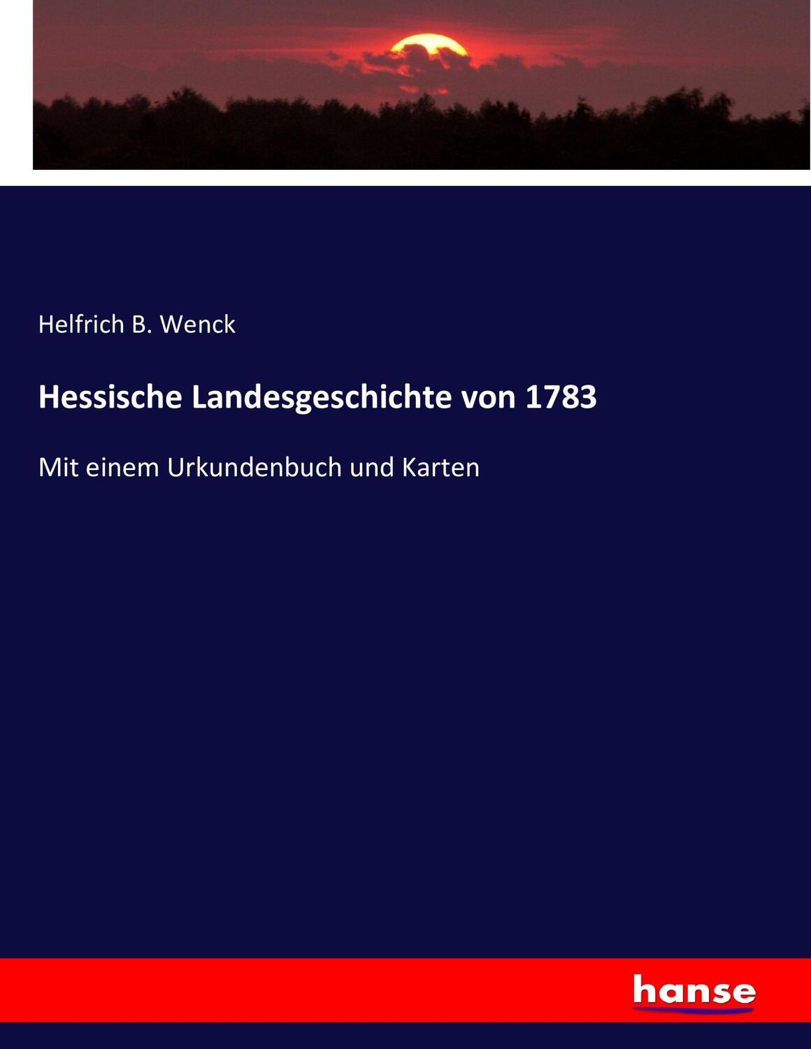 Cover: 9783743397989 | Hessische Landesgeschichte von 1783 | Helfrich B. Wenck | Taschenbuch