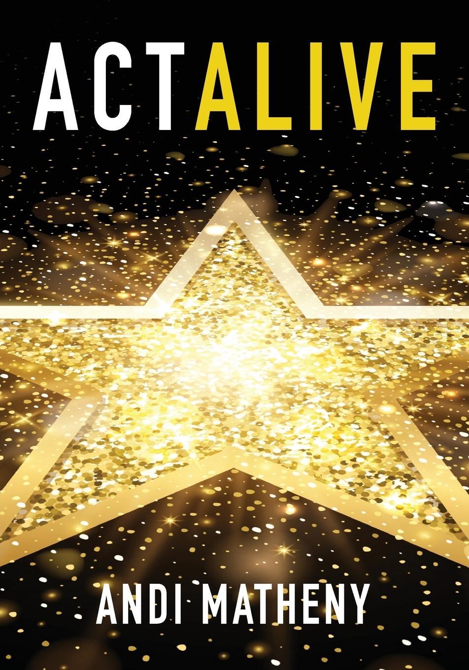 Cover: 9781940300566 | Act ALIVE | Andi Matheny | Taschenbuch | Paperback | Englisch | 2022
