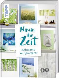 Cover: 9783772483691 | Nimm dir Zeit. Achtsame Acrylmalerei | Frechverlag | Buch | 144 S.