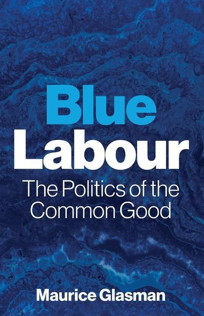 Cover: 9781509528875 | Blue Labour | The Politics of the Common Good | Maurice Glasman | Buch