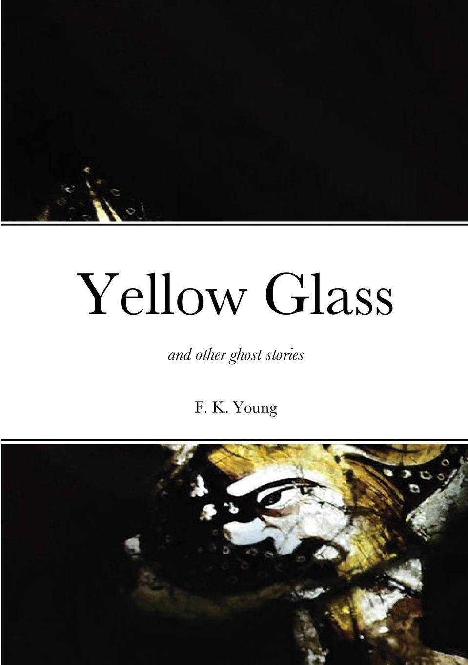Cover: 9780992640484 | Yellow Glass and Other Ghost Stories | Francis Young | Taschenbuch