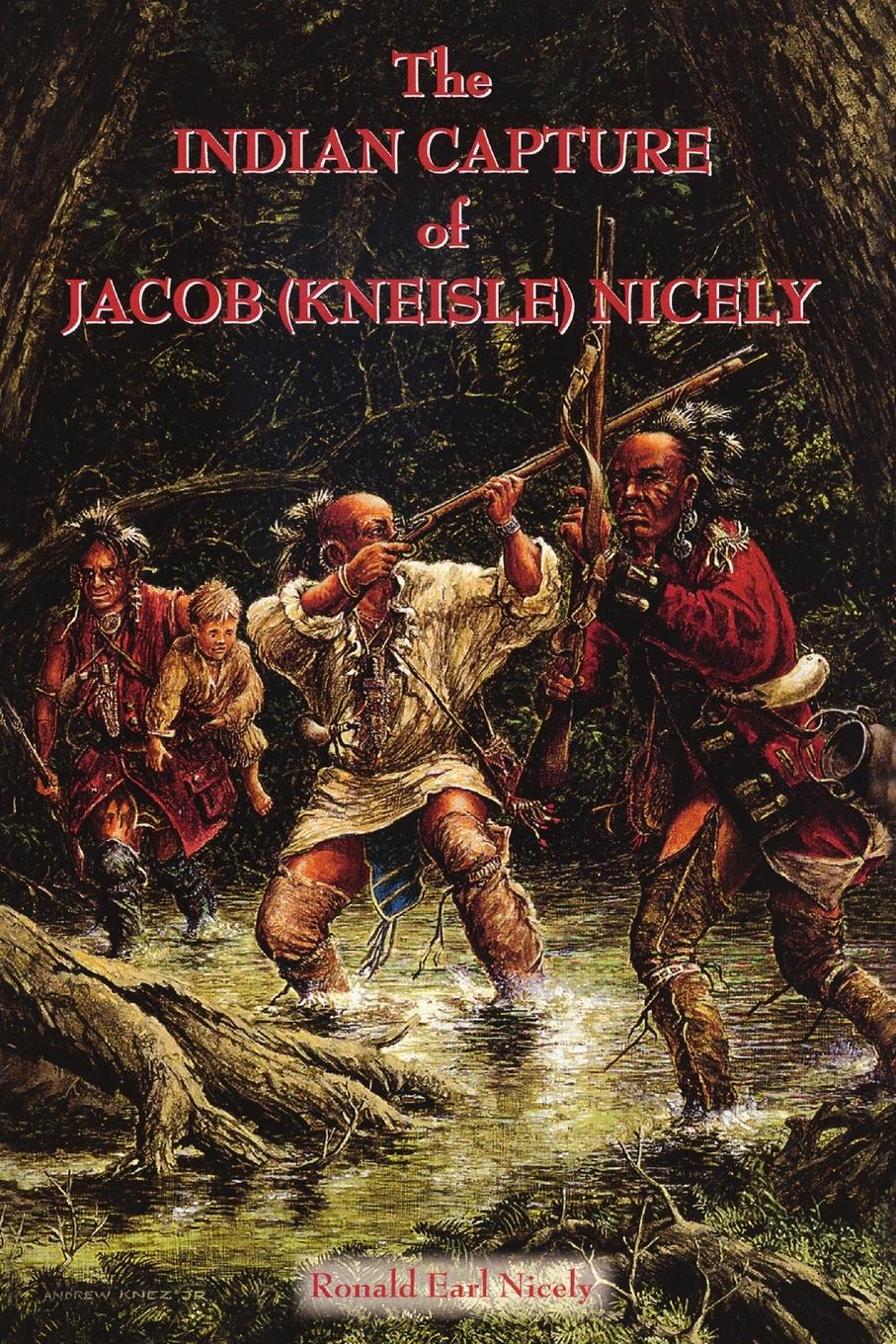 Cover: 9781625173423 | The Indian Capture of Jacob (Kneisle) Nicely | Ronald Earl Nicely