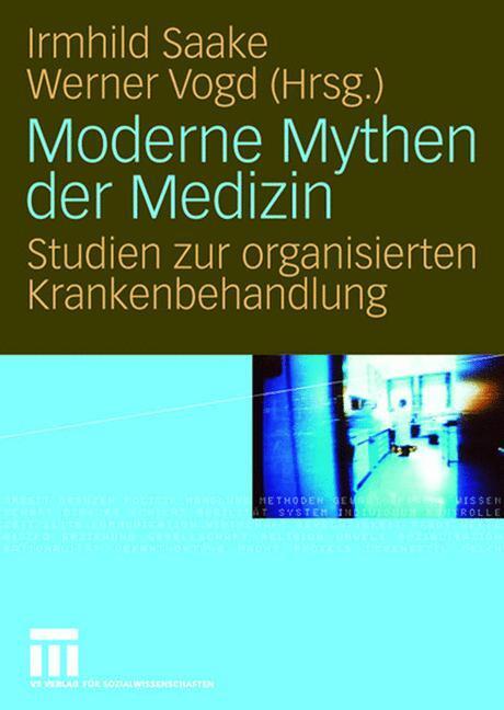 Cover: 9783531154251 | Moderne Mythen der Medizin | Werner Vogd (u. a.) | Taschenbuch | 2007