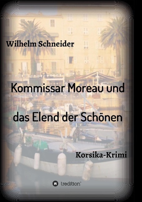 Cover: 9783732334865 | Kommissar Moreau und das Elend der Schönen | Korsika-Krimi | Schneider