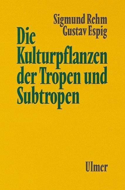 Cover: 9783800141159 | Die Kulturpflanzen der Tropen und Subtropen | Sigmund Rehm (u. a.)