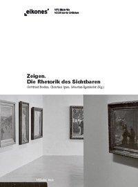 Cover: 9783770550098 | Zeigen.Die Rhetorik des Sichtbaren | Eikones | Buch | 464 S. | Deutsch