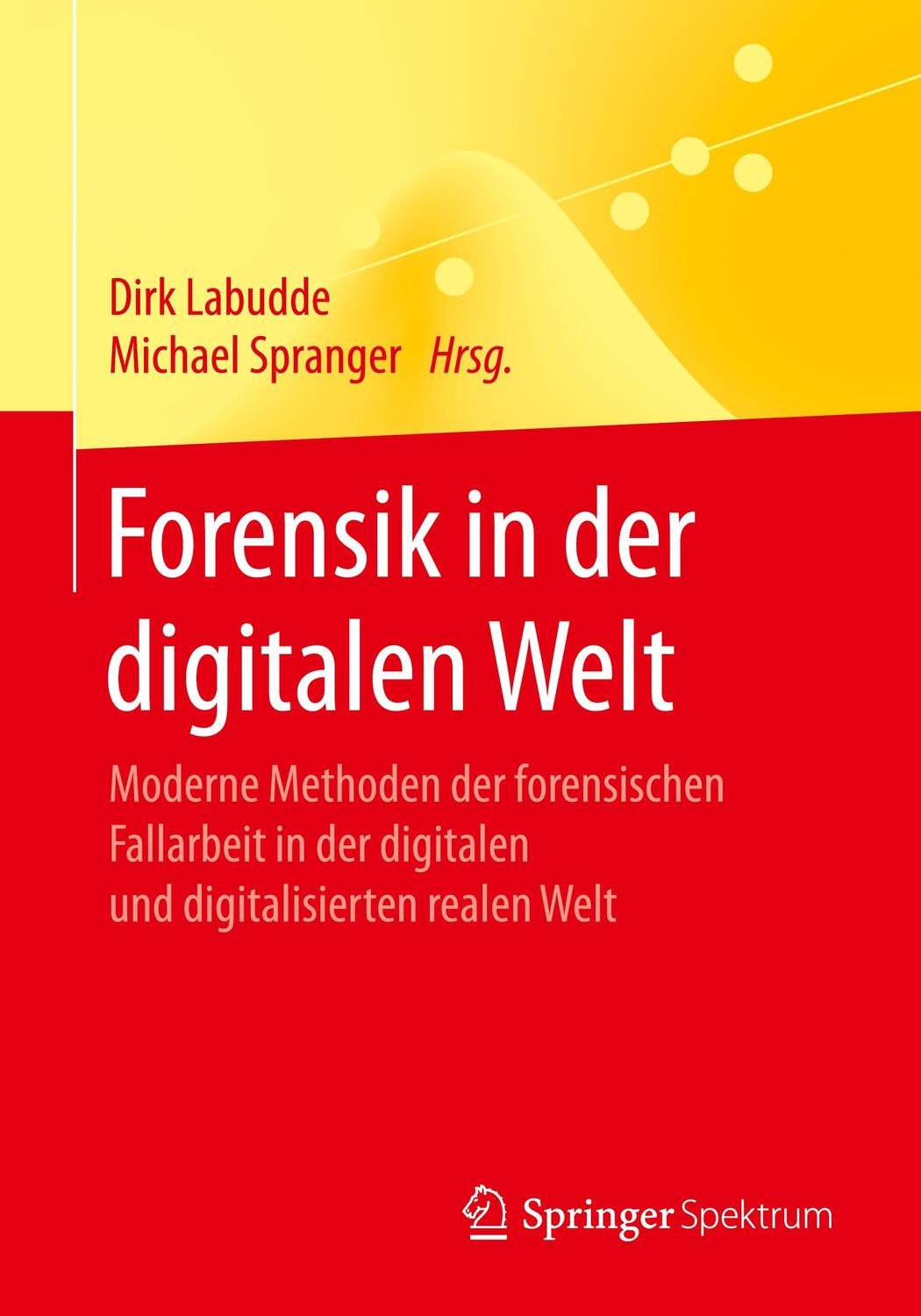 Cover: 9783662538005 | Forensik in der digitalen Welt | Michael Spranger (u. a.) | Buch