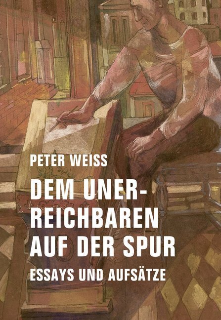 Cover: 9783957321992 | Dem Unerreichbaren auf der Spur | Essays und Aufsätze | Peter Weiss