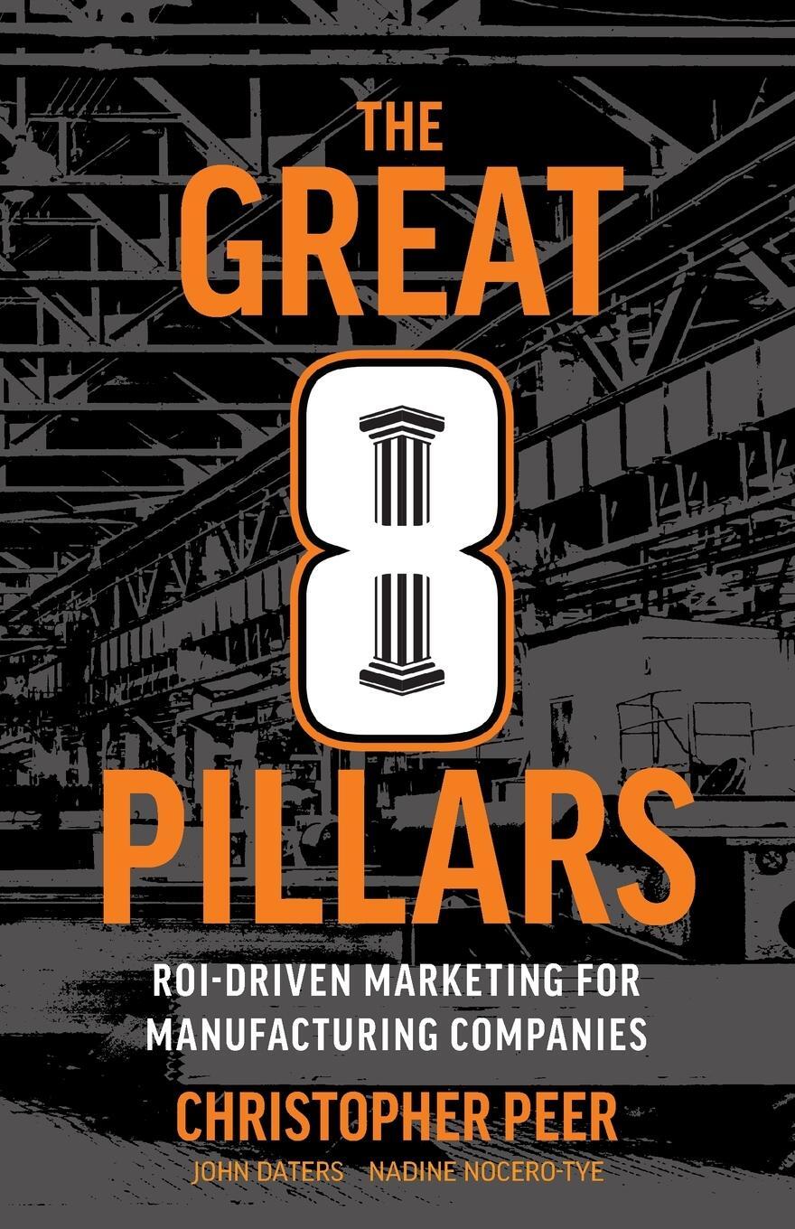 Cover: 9781544544069 | The Great 8 Pillars | ROI-Driven Marketing for Manufacturing Companies