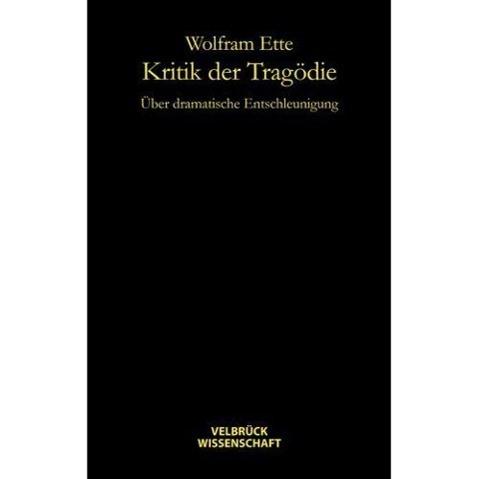 Cover: 9783942393041 | Kritik der Tragödie | Über dramatische Entschleunigung | Wolfram Ette