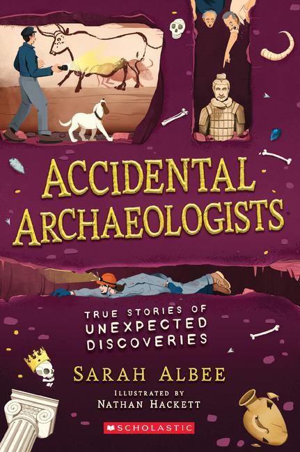 Cover: 9781338575781 | Accidental Archaeologists | True Stories of Unexpected Discoveries
