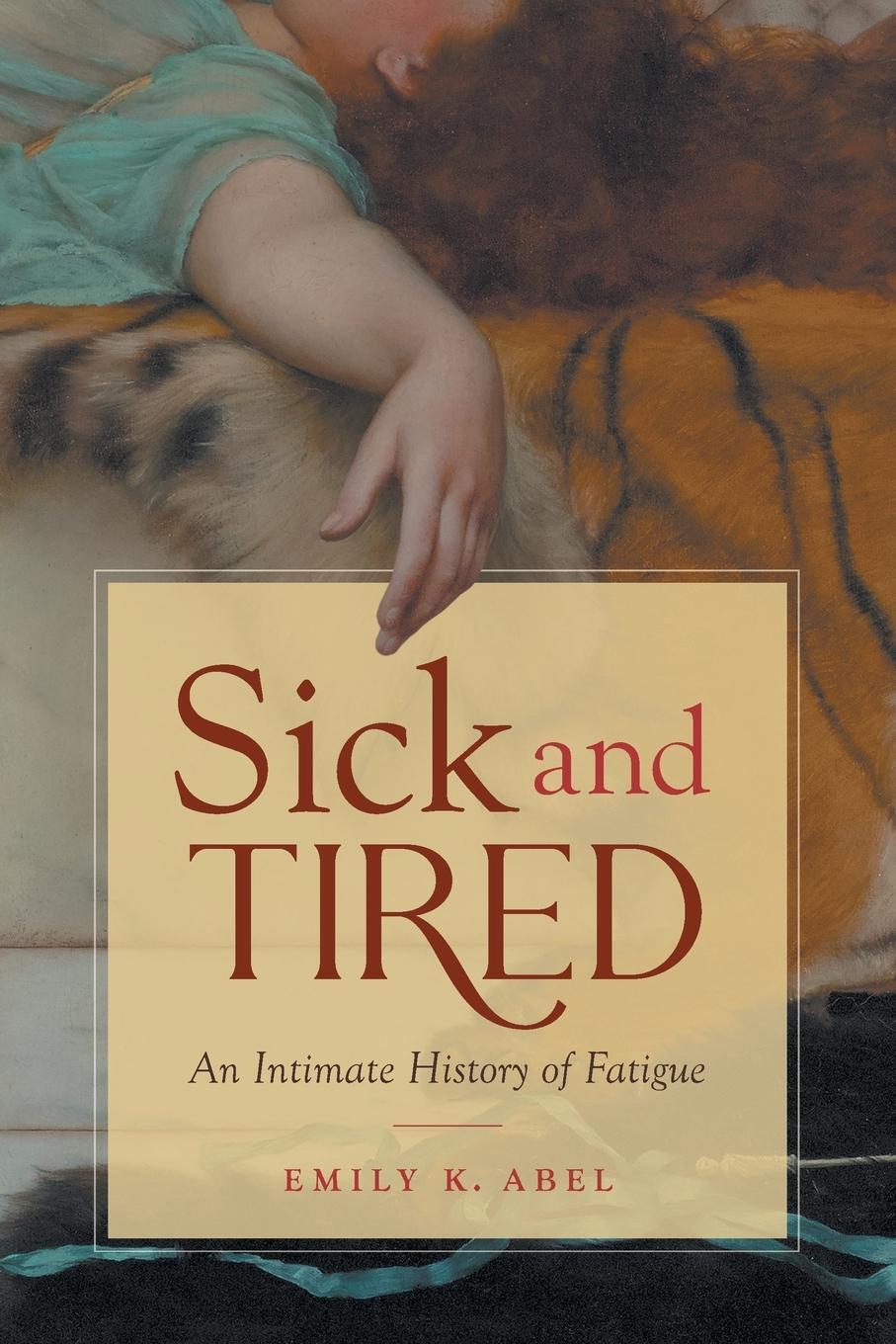 Cover: 9781469663340 | Sick and Tired | An Intimate History of Fatigue | Emily K. Abel | Buch