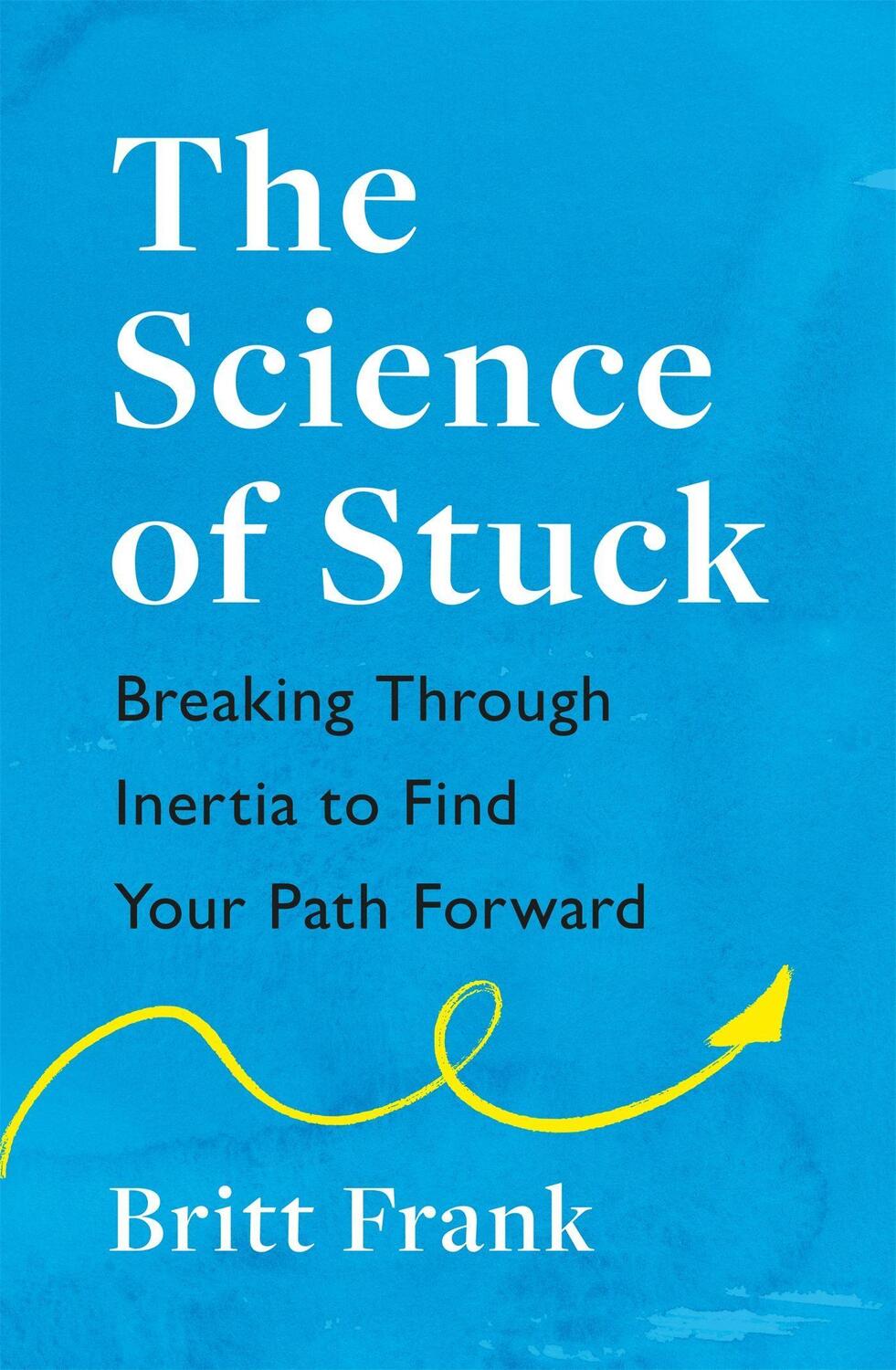 Cover: 9781472293909 | The Science of Stuck: Breaking Through Inertia to Find Your Path...