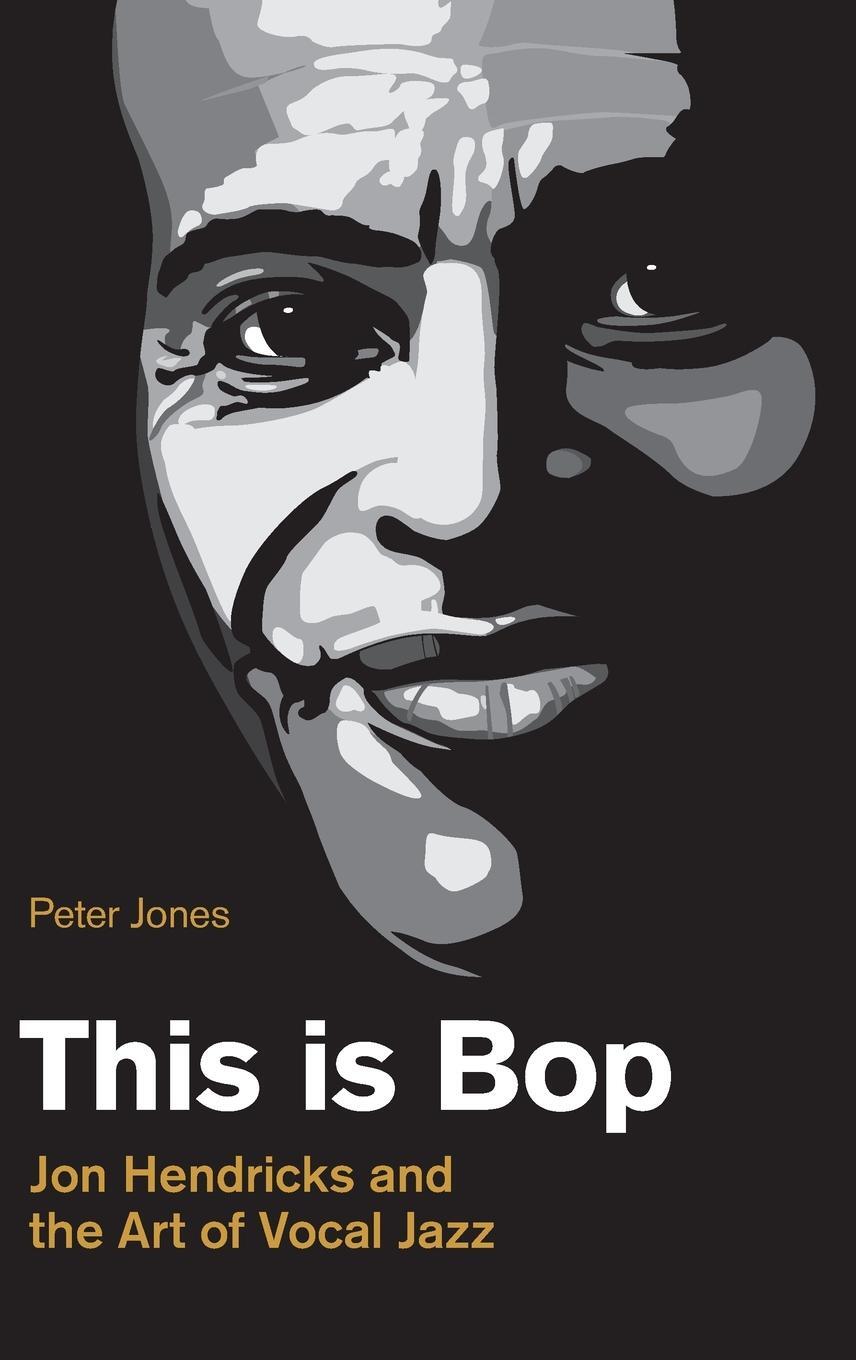 Cover: 9781781798744 | This is Bop | Jon Hendricks and the Art of Vocal Jazz | Peter Jones