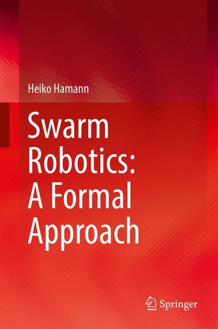 Cover: 9783319745268 | Swarm Robotics: A Formal Approach | Heiko Hamann | Buch | Englisch