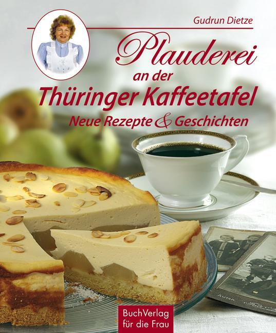 Cover: 9783897983441 | Plauderei an der Thüringer Kaffeetafel | Neue Rezepte & Geschichten