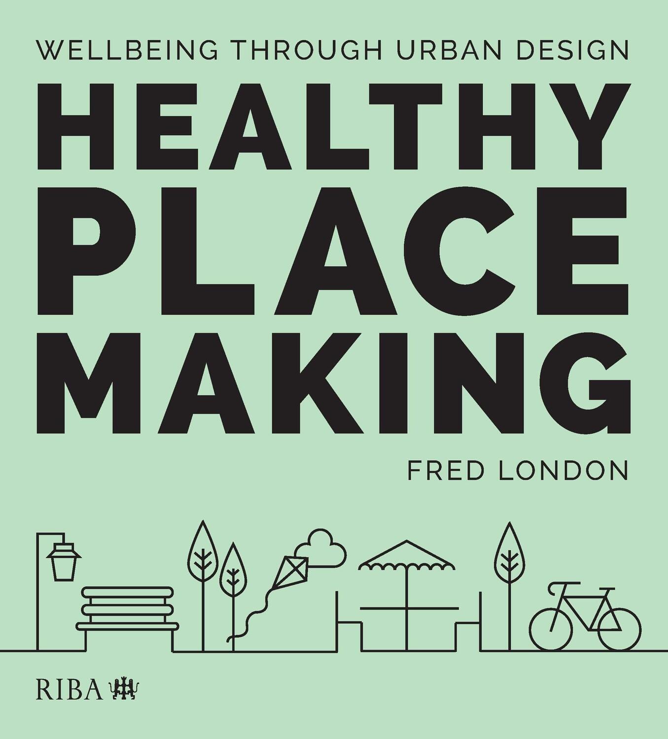 Cover: 9781859468838 | Healthy Placemaking | Wellbeing Through Urban Design | Fred London