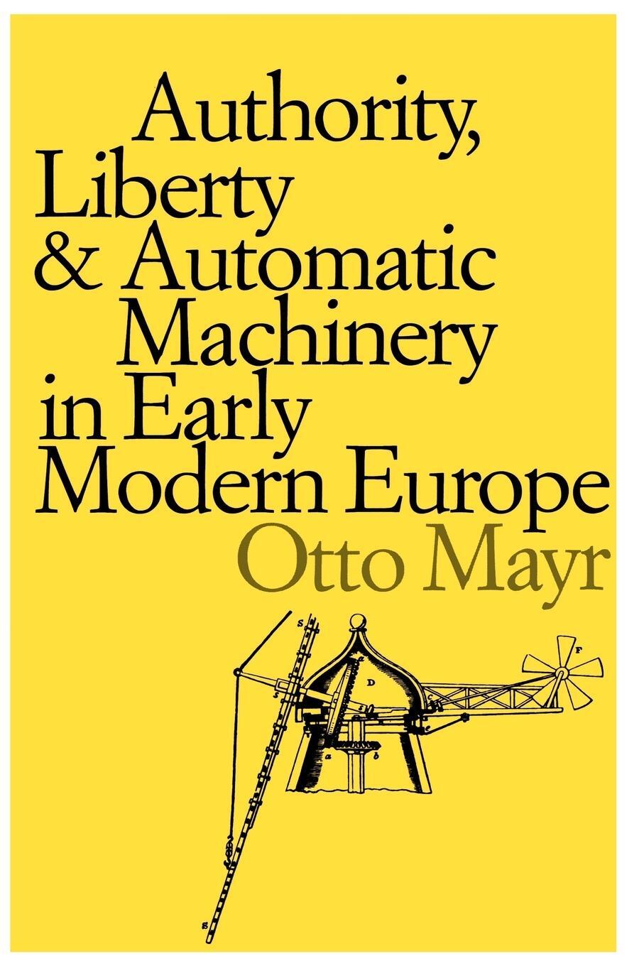 Cover: 9780801839399 | Authority, Liberty, and Automatic Machinery in Early Modern Europe
