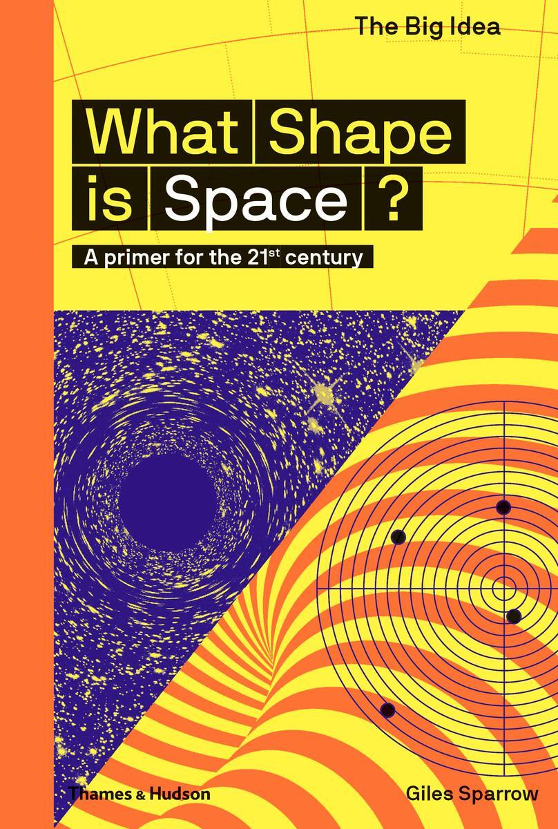 Cover: 9780500293669 | What Shape Is Space? | A primer for the 21st century | Giles Sparrow