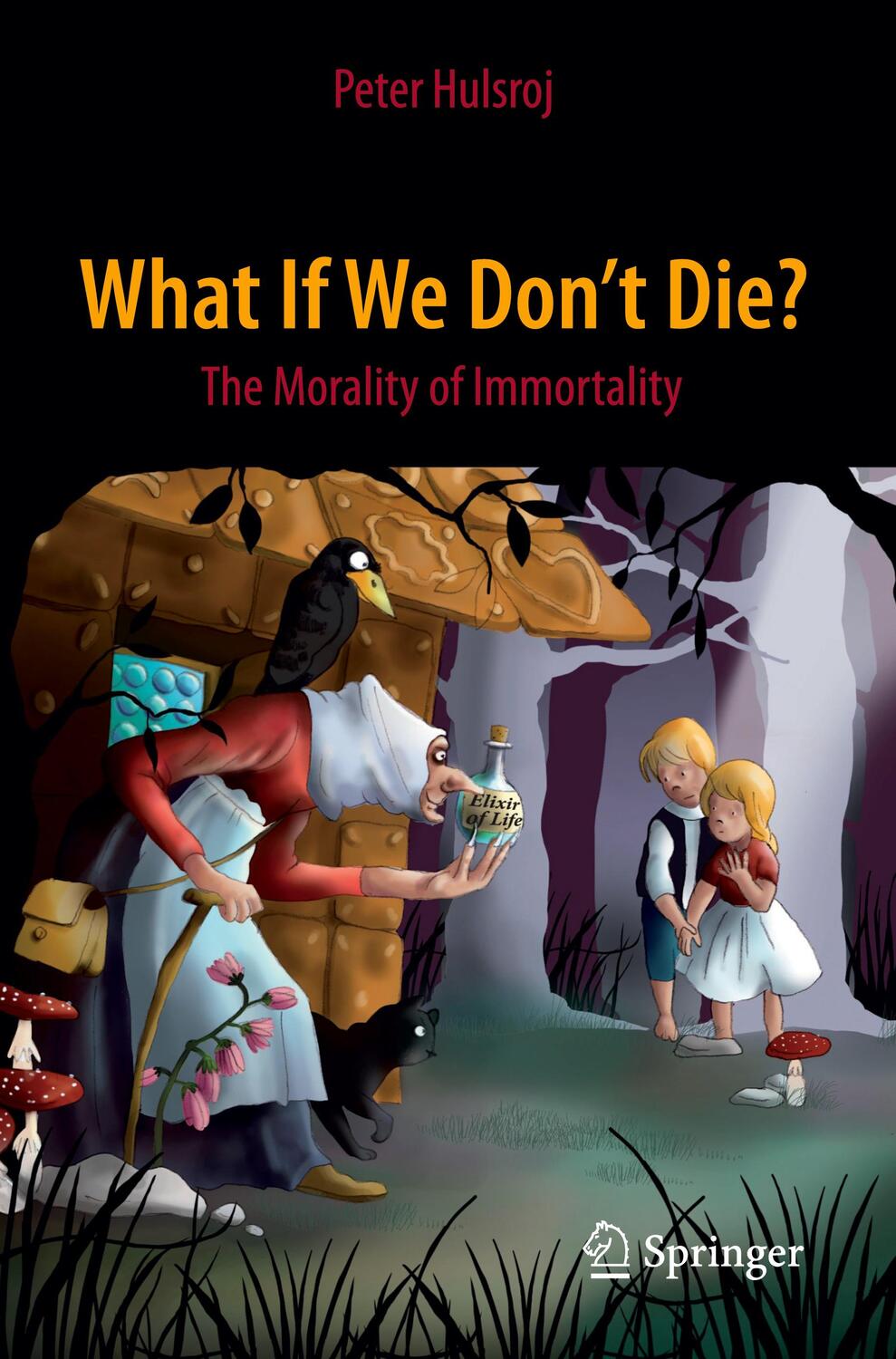 Cover: 9783319190921 | What If We Don't Die? | The Morality of Immortality | Peter Hulsroj