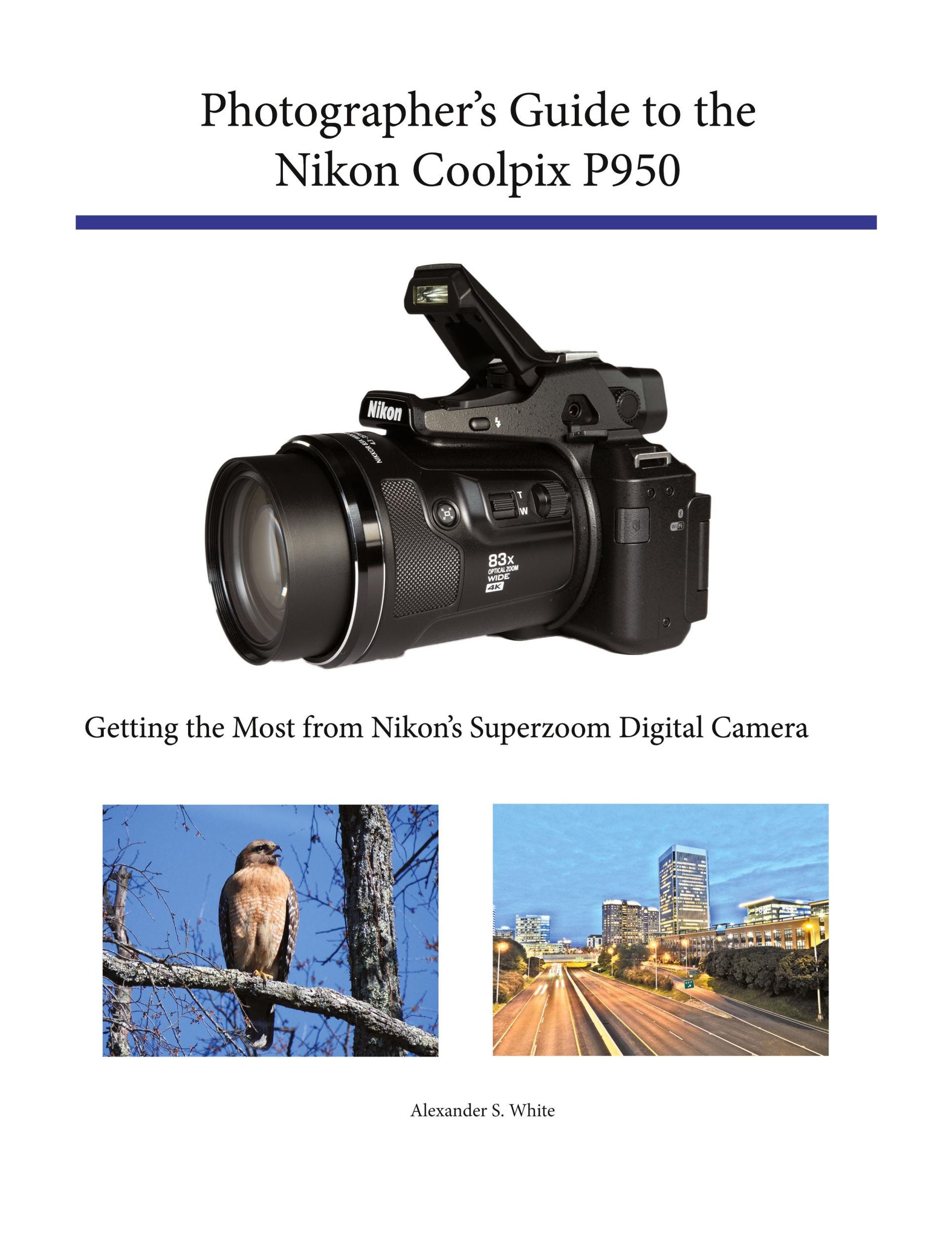 Cover: 9781937986865 | Photographer's Guide to the Nikon Coolpix P950 | Alexander S. White