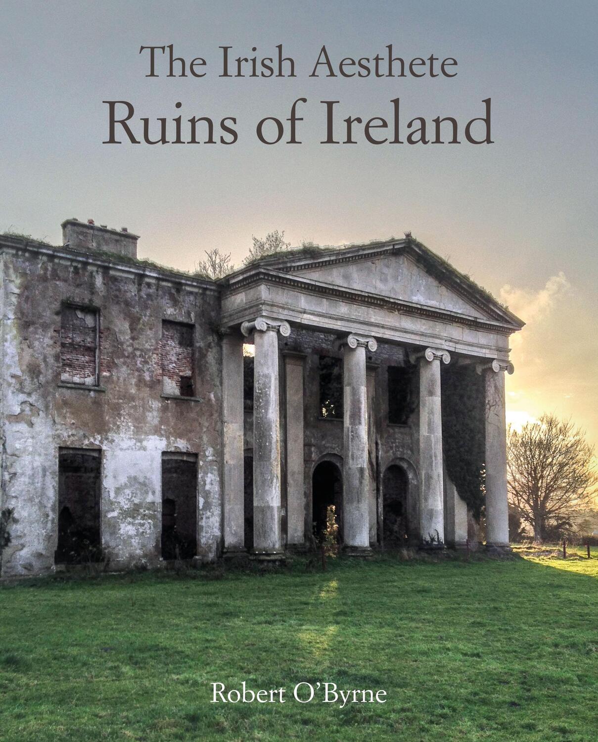 Cover: 9781782496861 | The Irish Aesthete: Ruins of Ireland | Robert O'Byrne | Buch | 2019