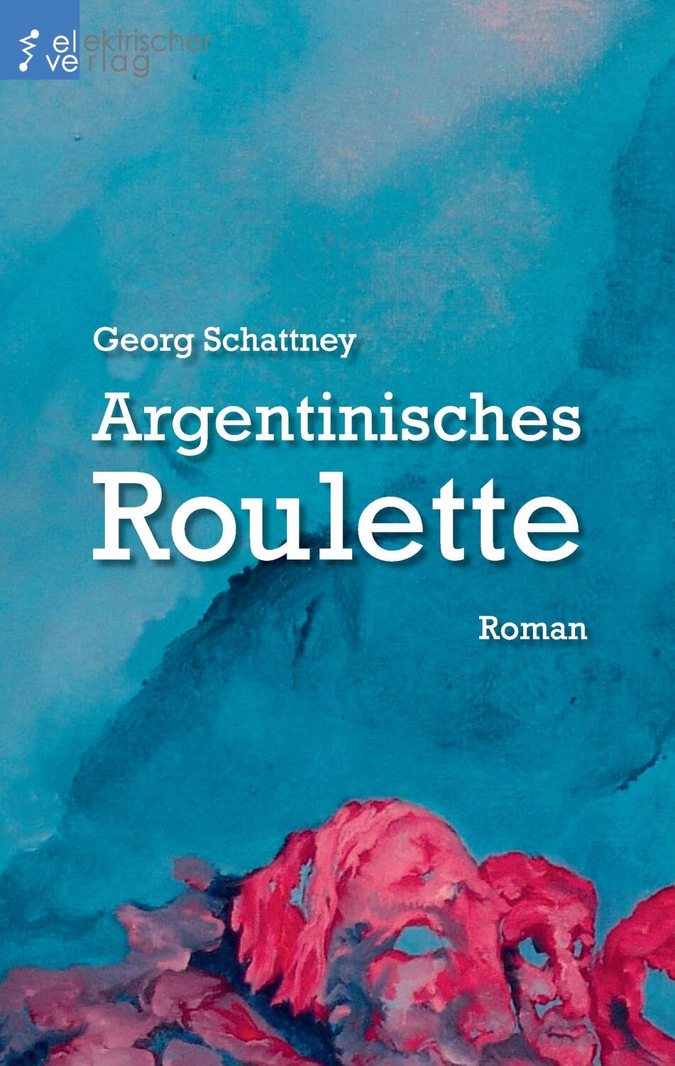 Cover: 9783943889567 | Argentinisches Roulette | Georg Schattney | Buch | 280 S. | Deutsch