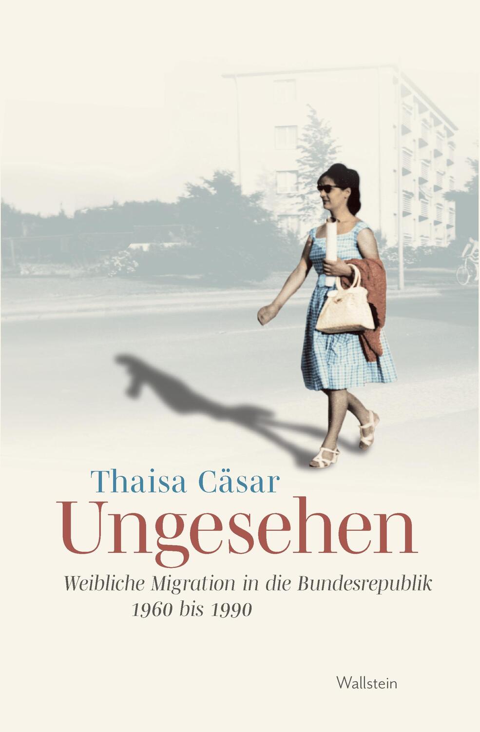 Cover: 9783835356061 | Ungesehen | Weibliche Migration in die Bundesrepublik 1960 bis 1990