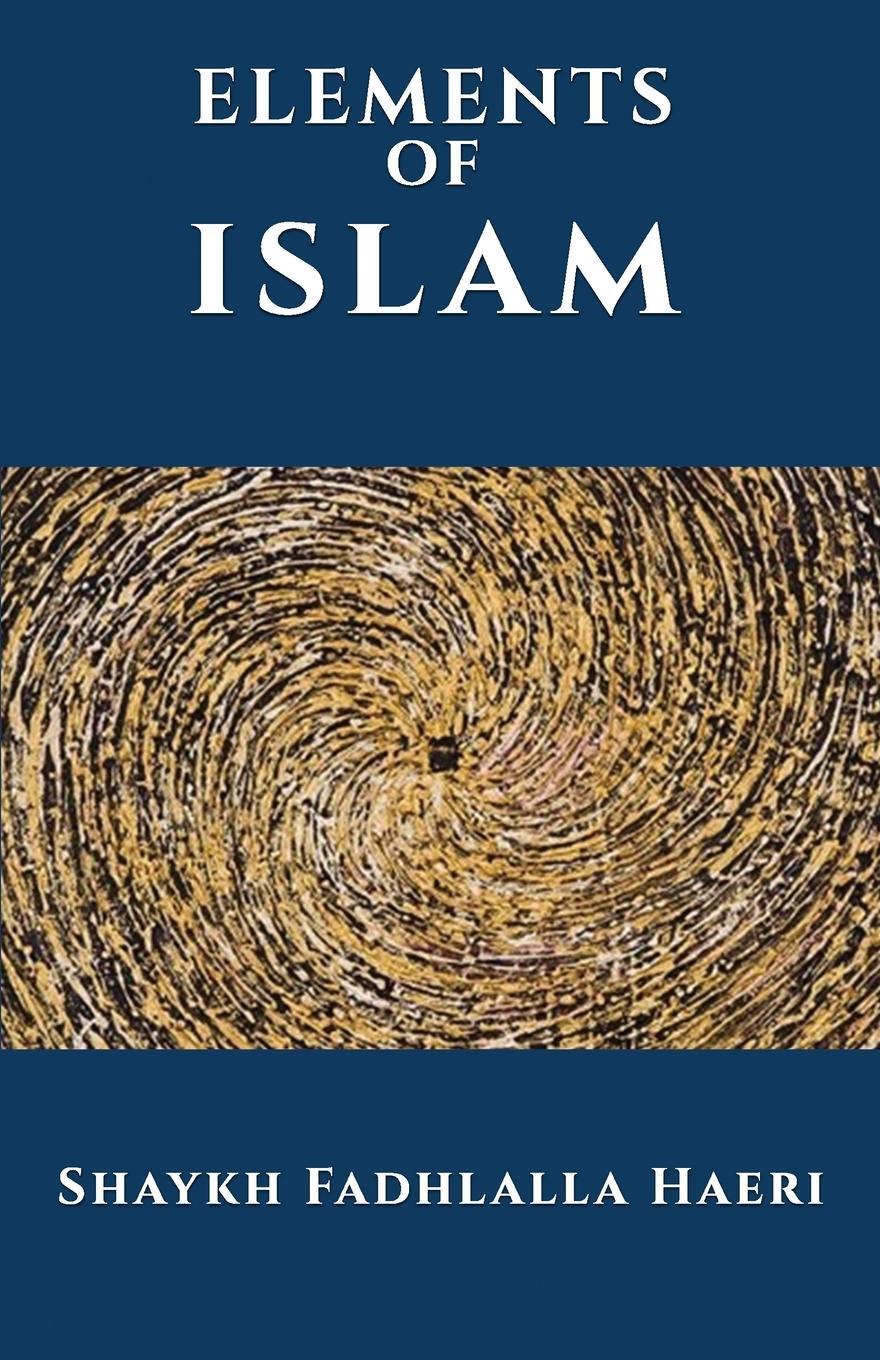 Cover: 9781919897059 | The Elements of Islam | Shaykh Fadhlalla Haeri | Taschenbuch | 2020