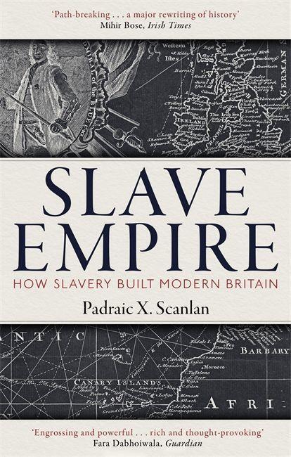 Cover: 9781472142337 | Slave Empire | How Slavery Built Modern Britain | Padraic X Scanlan