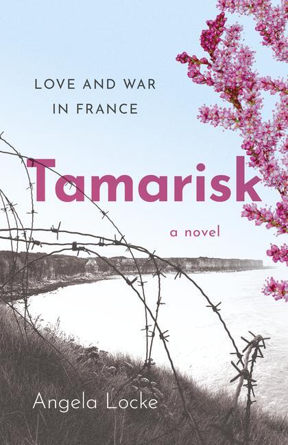 Cover: 9781803414867 | Tamarisk | Love and War in France: A Novel | Angela Locke | Buch