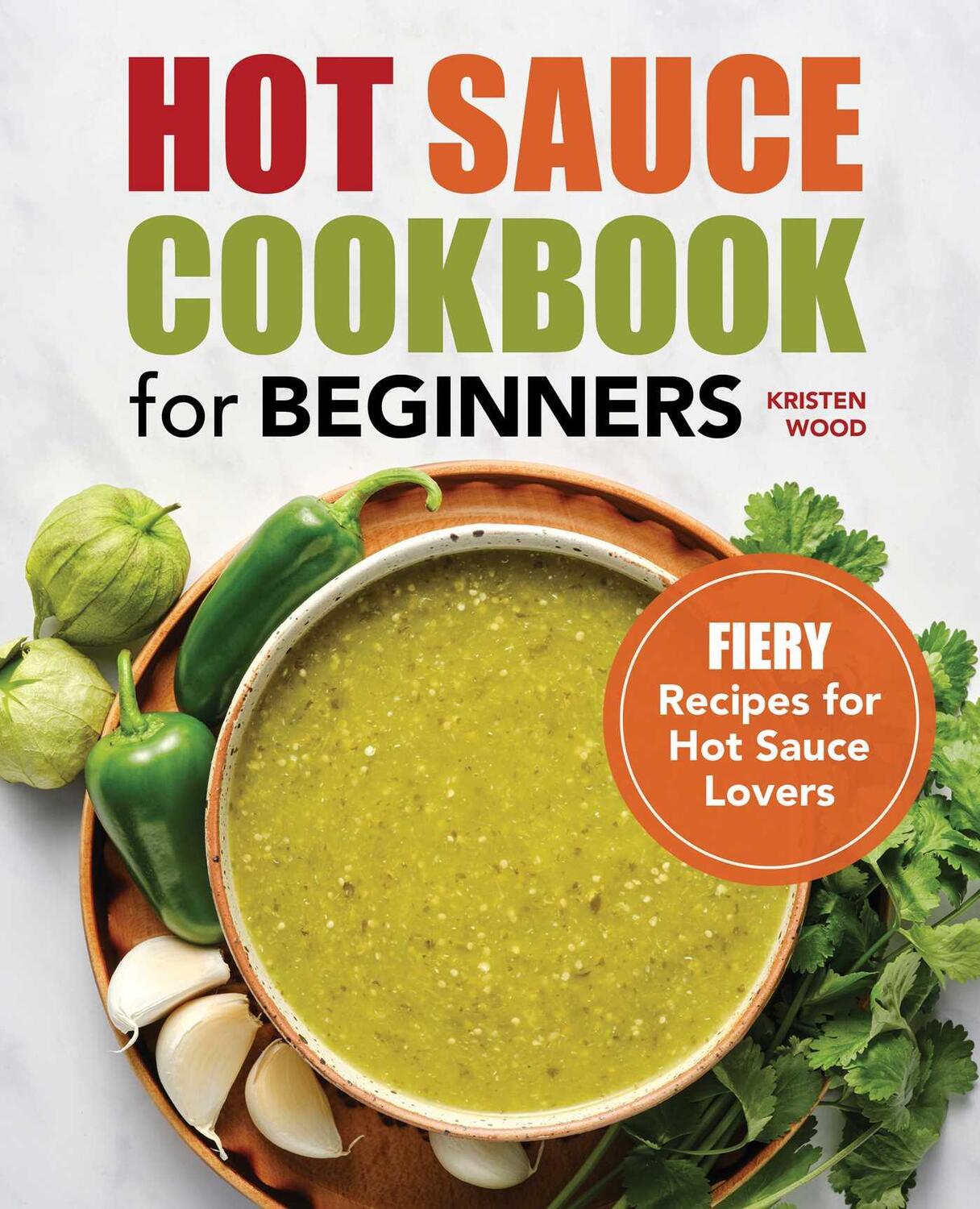 Cover: 9781638070245 | Hot Sauce Cookbook for Beginners | Fiery Recipes for Hot Sauce Lovers