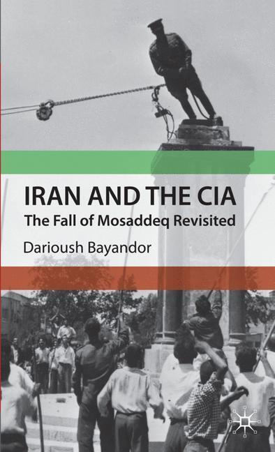 Cover: 9780230579279 | Iran and the CIA | The Fall of Mosaddeq Revisited | D. Bayandor | Buch