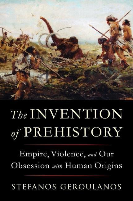 Cover: 9781324091455 | The Invention of Prehistory | Stefanos Geroulanos | Buch | Englisch