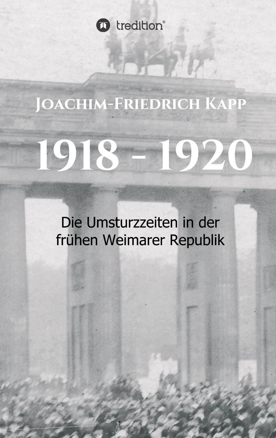 Cover: 9783749778614 | 1918 - 1920 | Die Umsturzzeiten in der frühen Weimarer Republik | Kapp