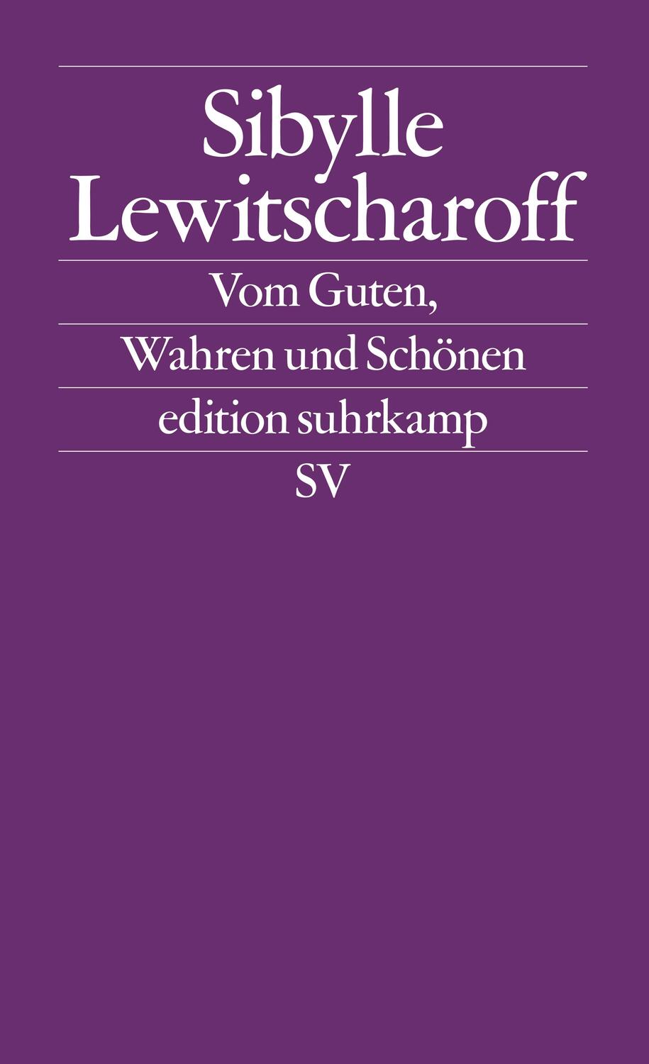 Cover: 9783518126493 | Vom Guten, Wahren und Schönen | Sibylle Lewitscharoff | Taschenbuch
