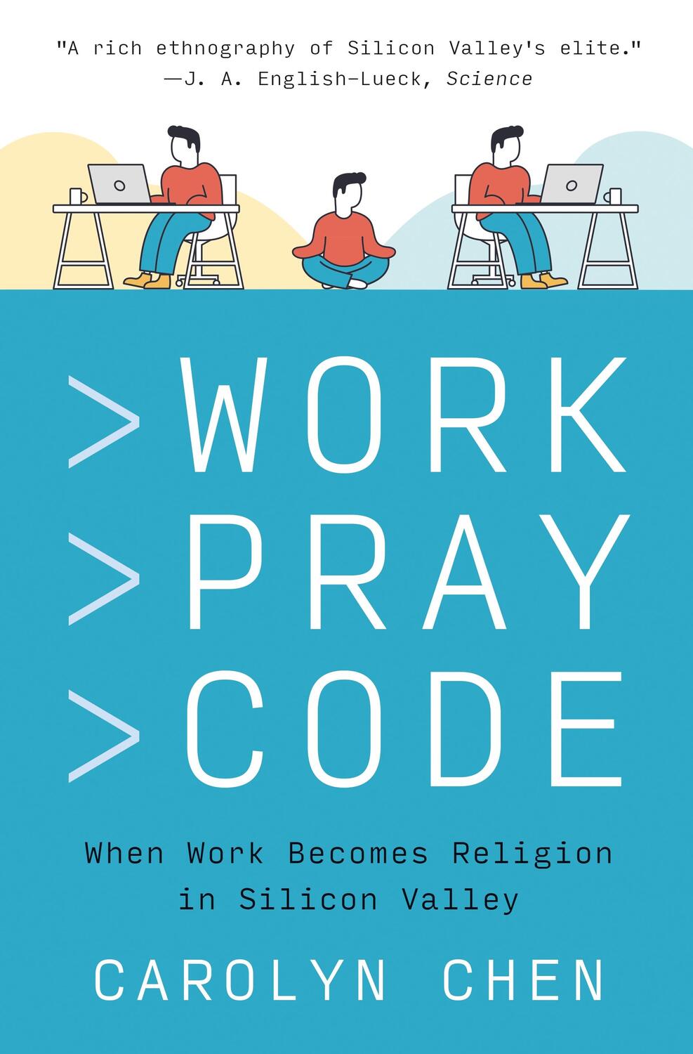 Cover: 9780691220888 | Work Pray Code | When Work Becomes Religion in Silicon Valley | Chen