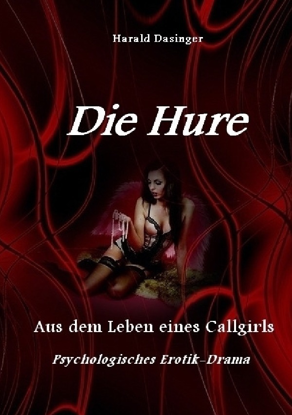 Cover: 9783748570608 | Die Hure | Aus dem Leben eines Callgirls | Harald Dasinger | Buch