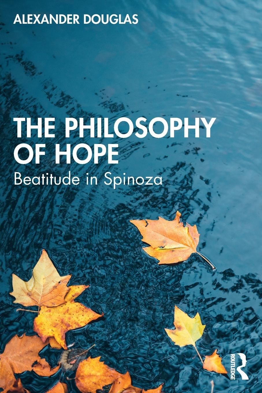 Cover: 9781138594197 | The Philosophy of Hope | Beatitude in Spinoza | Alexander Douglas