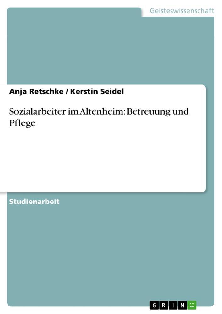Cover: 9783640721580 | Sozialarbeiter im Altenheim: Betreuung und Pflege | Retschke (u. a.)