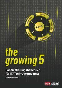 Cover: 9783991521204 | the growing 5 | Das Skalierungshandbuch für IT/Tech-Unternehmer | Buch